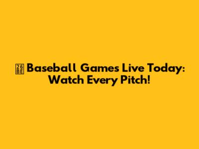 ⚾️ Baseball Games Live Today: Watch Every Pitch!