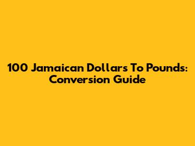 100 Jamaican Dollars To Pounds: Conversion Guide