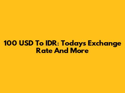100 USD To IDR: Today's Exchange Rate And More