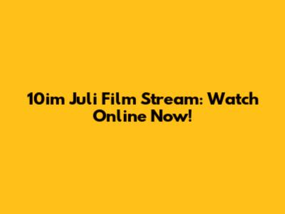 10im Juli Film Stream: Watch Online Now!