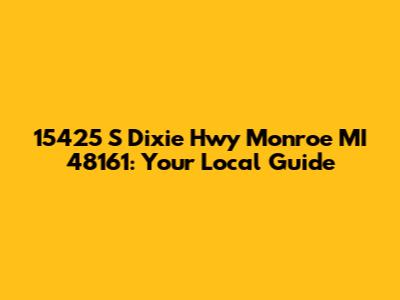 15425 S Dixie Hwy Monroe MI 48161: Your Local Guide