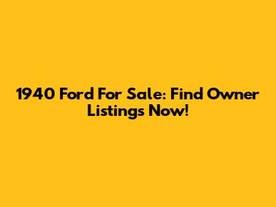1940 Ford For Sale: Find Owner Listings Now!
