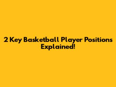 2 Key Basketball Player Positions Explained!