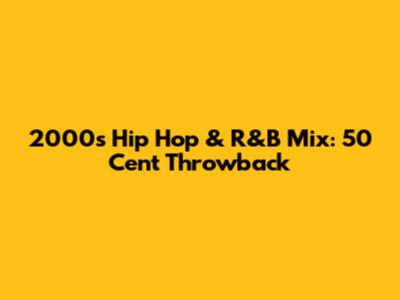 2000s Hip Hop & R&B Mix: 50 Cent Throwback