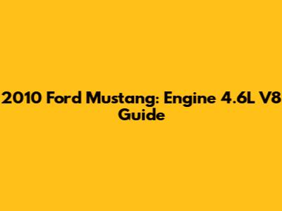 2010 Ford Mustang: Engine 4.6L V8 Guide