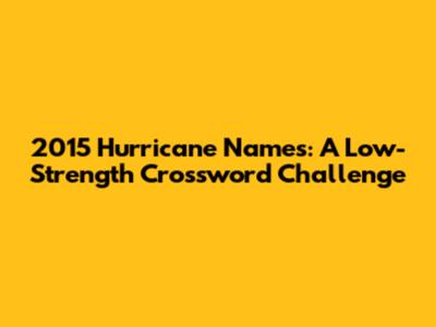 2015 Hurricane Names: A Low-Strength Crossword Challenge