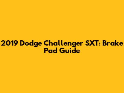 2019 Dodge Challenger SXT: Brake Pad Guide