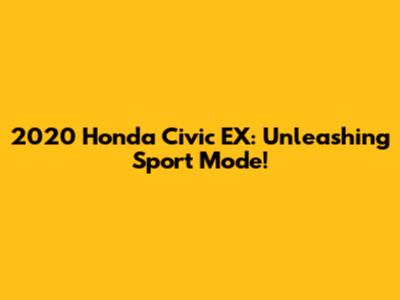 2020 Honda Civic EX: Unleashing Sport Mode!