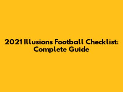 2021 Illusions Football Checklist: Complete Guide
