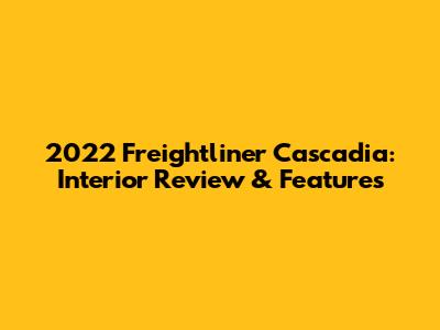 2022 Freightliner Cascadia: Interior Review & Features