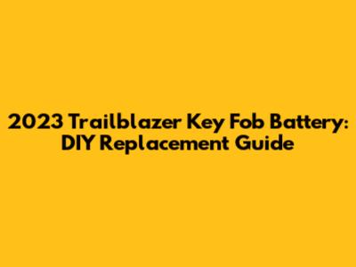 2023 Trailblazer Key Fob Battery: DIY Replacement Guide