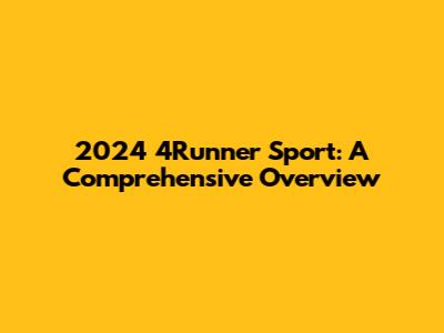 2024 4Runner Sport: A Comprehensive Overview
