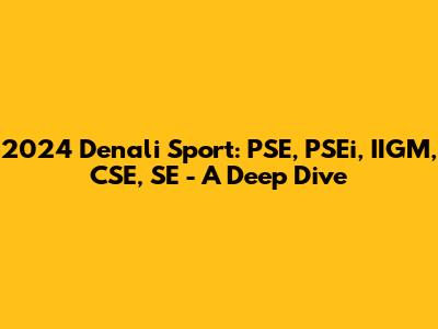 2024 Denali Sport: PSE, PSEi, IIGM, CSE, SE - A Deep Dive