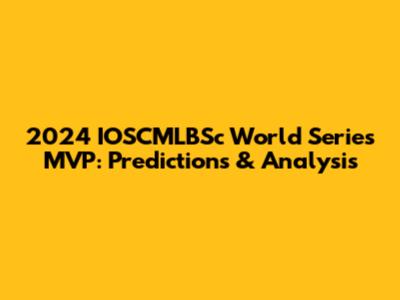 2024 IOSCMLBSc World Series MVP: Predictions & Analysis