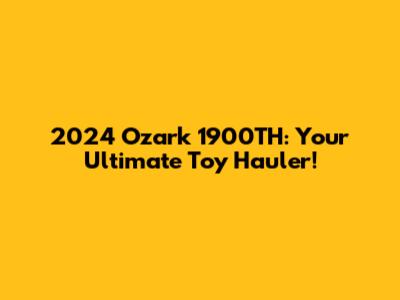 2024 Ozark 1900TH: Your Ultimate Toy Hauler!