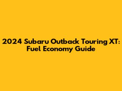 2024 Subaru Outback Touring XT: Fuel Economy Guide