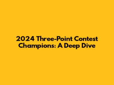 2024 Three-Point Contest Champions: A Deep Dive