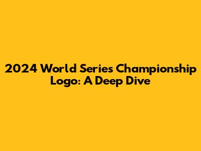 2024 World Series Championship Logo: A Deep Dive