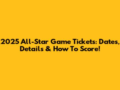 2025 All-Star Game Tickets: Dates, Details & How To Score!