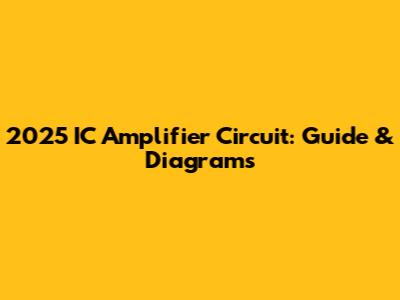2025 IC Amplifier Circuit: Guide & Diagrams