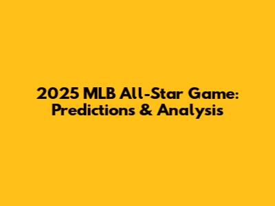 2025 MLB All-Star Game: Predictions & Analysis