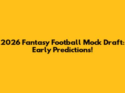 2026 Fantasy Football Mock Draft: Early Predictions!