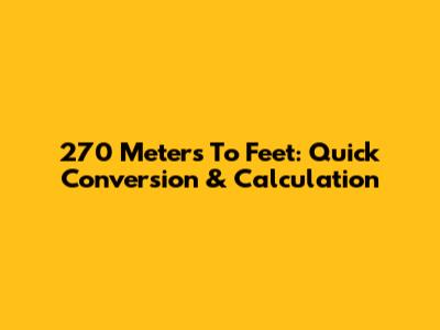 270 Meters To Feet: Quick Conversion & Calculation