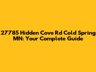 27785 Hidden Cove Rd Cold Spring MN: Your Complete Guide