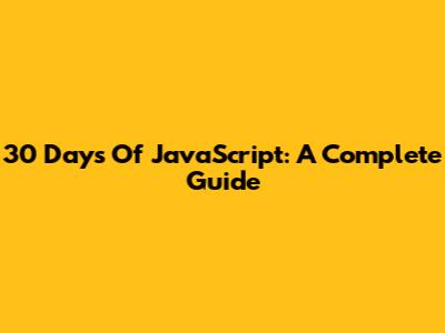 30 Days Of JavaScript: A Complete Guide