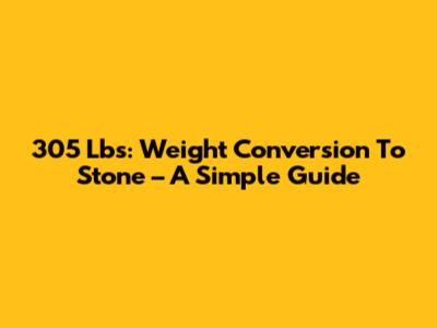 305 Lbs: Weight Conversion To Stone – A Simple Guide