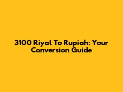 3100 Riyal To Rupiah: Your Conversion Guide