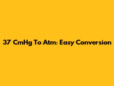 37 CmHg To Atm: Easy Conversion