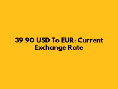 39.90 USD To EUR: Current Exchange Rate