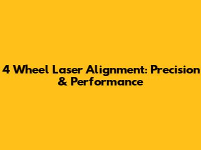 4 Wheel Laser Alignment: Precision & Performance