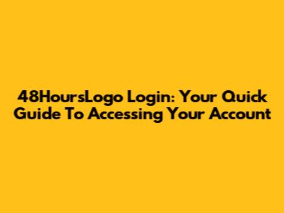 48HoursLogo Login: Your Quick Guide To Accessing Your Account