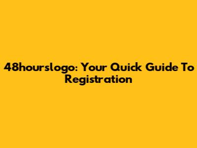 48hourslogo: Your Quick Guide To Registration