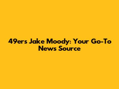 49ers Jake Moody: Your Go-To News Source
