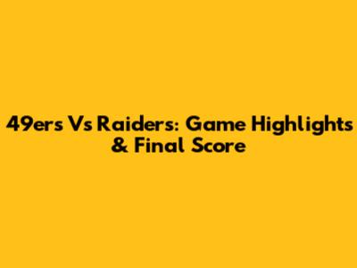 49ers Vs Raiders: Game Highlights & Final Score