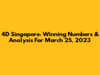 4D Singapore: Winning Numbers & Analysis For March 25, 2023