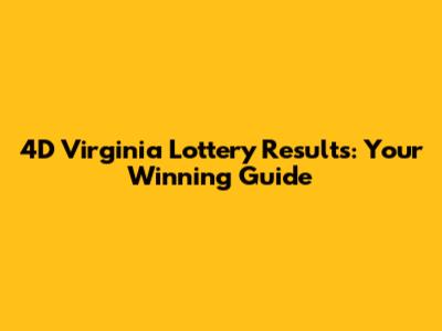4D Virginia Lottery Results: Your Winning Guide