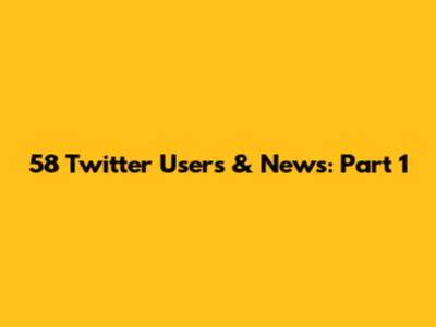 58 Twitter Users & News: Part 1