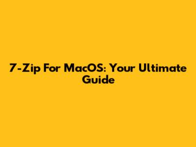 7-Zip For MacOS: Your Ultimate Guide
