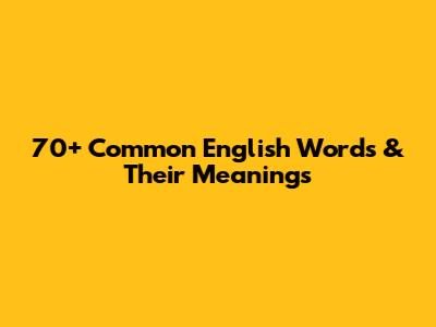 70+ Common English Words & Their Meanings