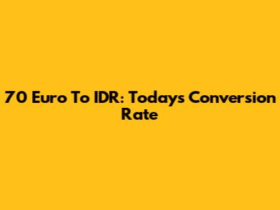 70 Euro To IDR: Today's Conversion Rate