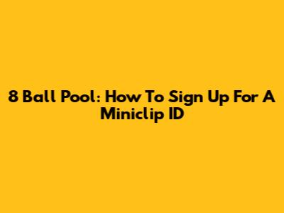 8 Ball Pool: How To Sign Up For A Miniclip ID