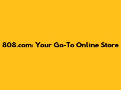 808.com: Your Go-To Online Store