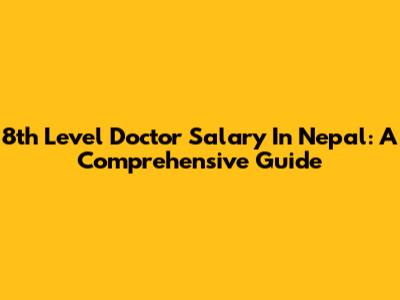 8th Level Doctor Salary In Nepal: A Comprehensive Guide