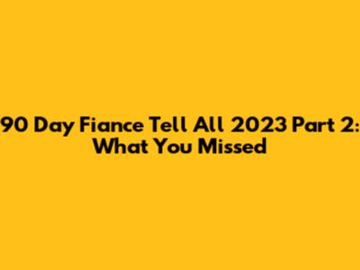90 Day Fiance Tell All 2023 Part 2: What You Missed