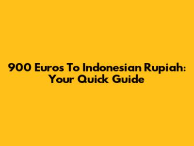 900 Euros To Indonesian Rupiah: Your Quick Guide
