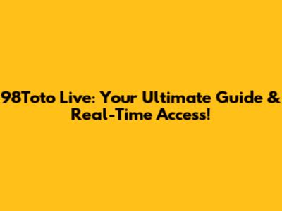 98Toto Live: Your Ultimate Guide & Real-Time Access!
